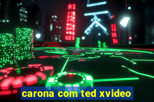 carona com ted xvideo